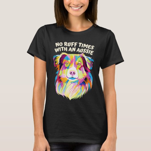 T-shirt No Ruff Times with an Aussie  Australian Shepherd  (Devant)