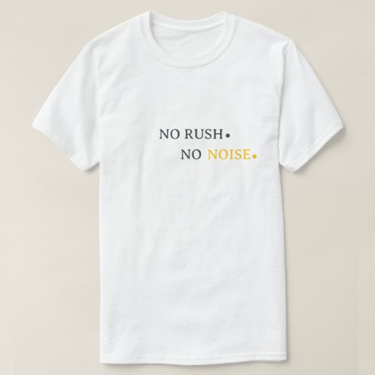 T-shirt No Rush No Noise – Minimal Calm Typography Design (Design devant)