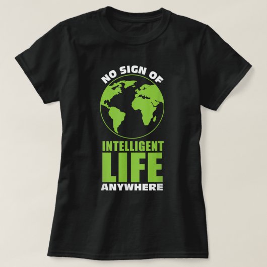 T-shirt No Sign Of Intelligent Life Anywhere Funny Alien (Design devant)