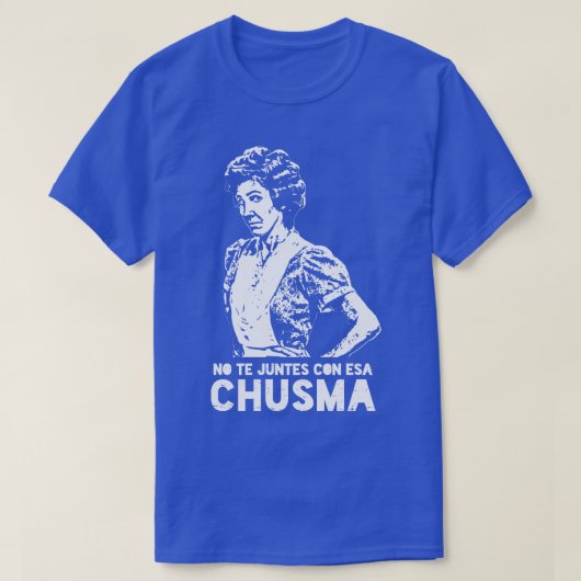 T-shirt No te juntes con esa chusma (Design devant)