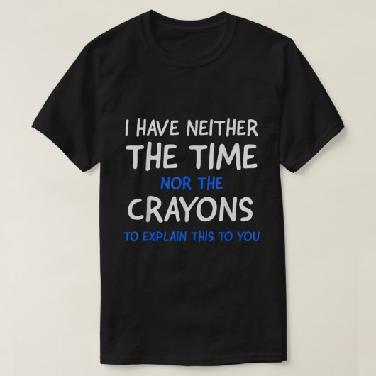 T-shirt No Time No Crayons Sarcastic Humor Shirt (Design devant)