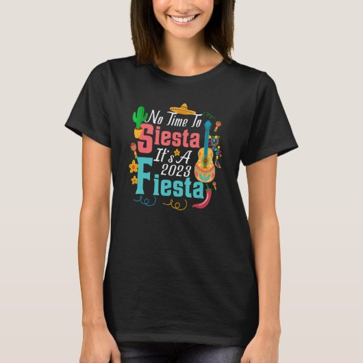 T-shirt No Time To Siesta It's A 2023 Fiesta (Devant)