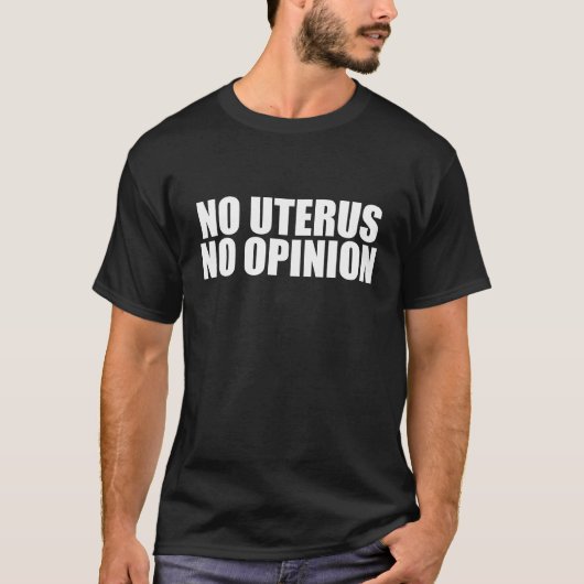 T-shirt No Uterus No Opinion Pro Choice Citation (Devant)