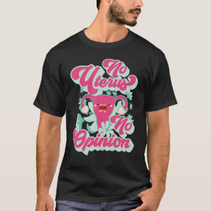 T-shirt No Uterus No Opinion Pro Choice Pro Abortion Femi
