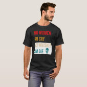 T-shirt No Women No Cry No Whiskey I'm Die Apparel (Devant entier)