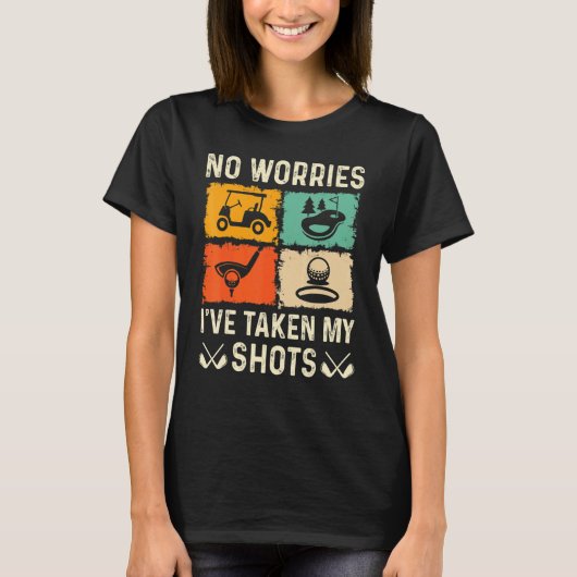 T-shirt No Worries I've Taken My Shots Golf Player Golfer (Devant)