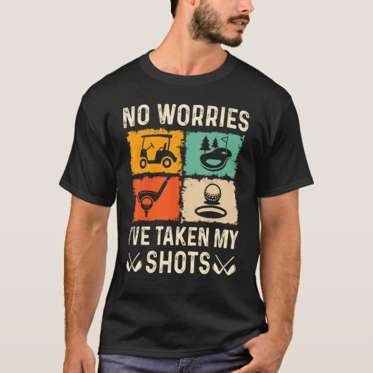 T-shirt No Worries I've Taken My Shots Golf Player Golfer (Devant)