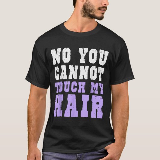 T-shirt No You Cannot Touch My Hair Funny Humor (Devant)
