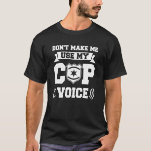 T-shirt N'obligez pas à utiliser ma Voix de Policier Agent