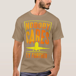 T-shirt Nobody Cares Fly Further Team Sayings Cute Motivat