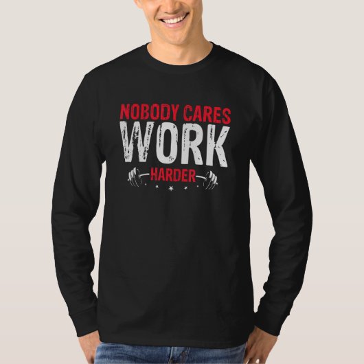 T-shirt Nobody Cares Work Harder (Devant)