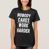 T-shirt Nobody Cares Work Harder  3 (Devant)