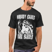 T-shirt Nobody Cares Work Harder Fun Matching Saying Idea  (Devant)