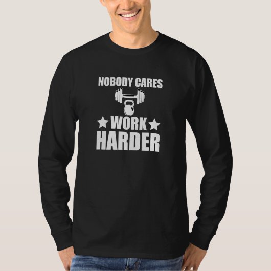 T-shirt Nobody Cares Work Harder Motivational Fitness (Devant)