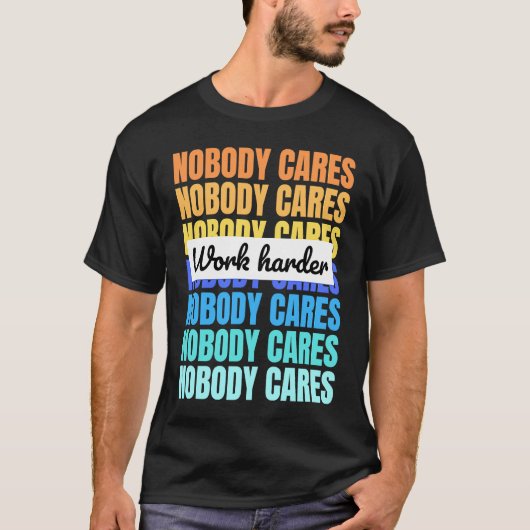T-shirt Nobody cares work harder motivational quote (Devant)