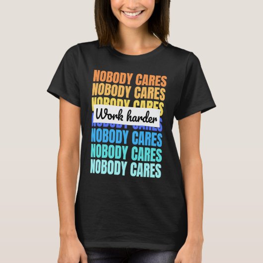 T-shirt Nobody cares work harder motivational quote (Devant)