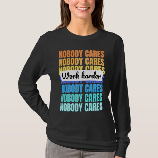 T-shirt Nobody cares work harder motivational quote (Devant)