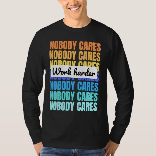 T-shirt Nobody cares work harder motivational quote (Devant)
