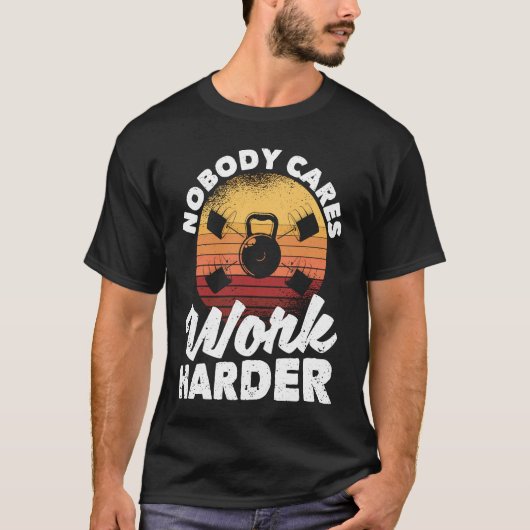 T-shirt Nobody Cares Work Harder Motivational Workout Gym  (Devant)