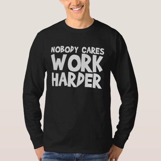 T-shirt Nobody Cares Work Harder WORKOUT GYM Motivational (Devant)
