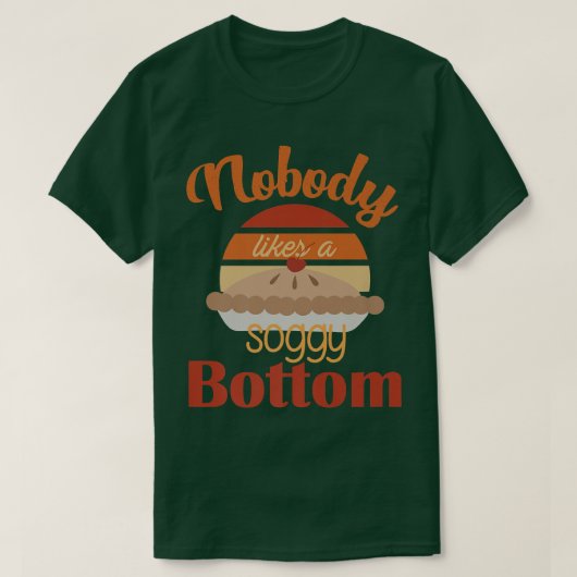 T-shirt Nobody Likes A Soggy Bottom Funny Baking   (Design devant)