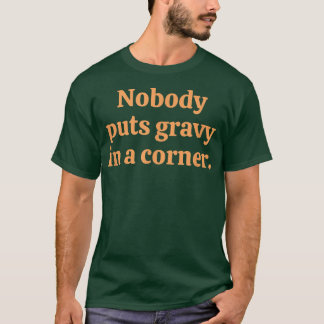 T-shirt Nobody Puts Gravy In A Corner