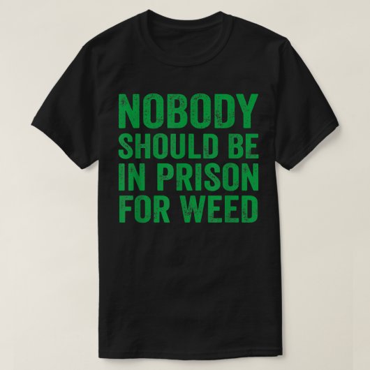T-shirt Nobody Should Be In Prison For Weed  (Design devant)