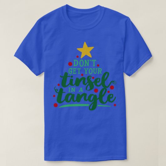 T-shirt N'Obtenez Pas Votre Tinsel Dans Un Tangle (Design devant)