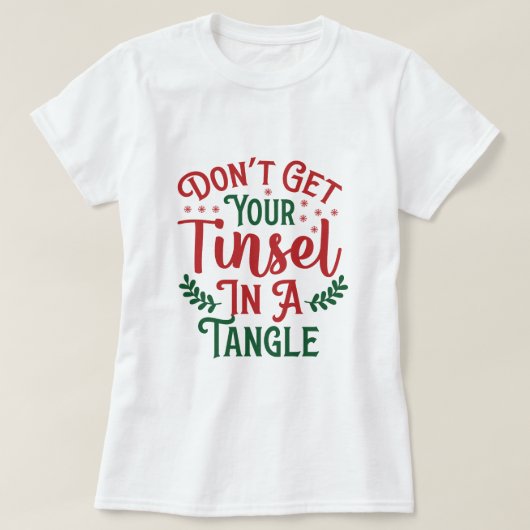 T-SHIRT N'OBTENEZ PAS VOTRE TINSEL DANS UNE TANGLE (Design devant)