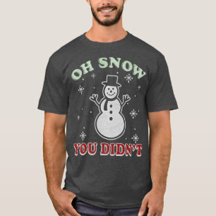 T-shirt Noël branché Oh neige Vous n'avez pas Snowman