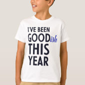 T-shirt Noël - J'ai été goodish cette année (Devant)