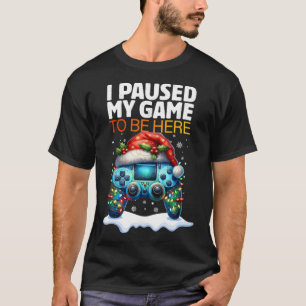 T-shirt Noël J'Ai Suspendu Mon Jeu Pour Être Ici Drôle Sar