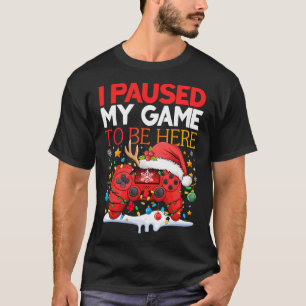 T-shirt Noël J'Ai Suspendu Mon Jeu Pour Être Ici Drôle Sar
