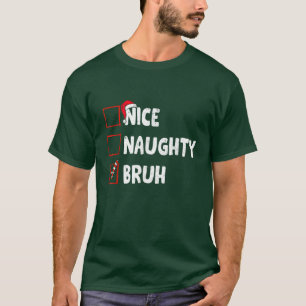 T-shirt Noël Nice Naughty Bruh Funny Liste de Noël