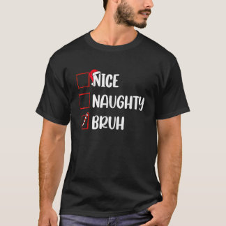 T-shirt Noël Nice Naughty Bruh Funny Liste de Noël Femmes
