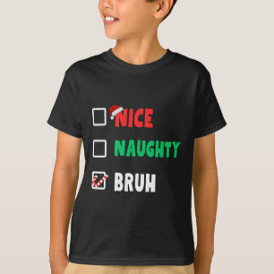 T-shirt Noël Nice Naughty Bruh Funny Liste de Noël Femmes