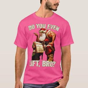 T-shirt Noël Père Noël Drôle Bro Est-Ce Que Vous Soulevez