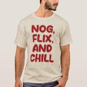 T-shirt Nog Flix and Chill Funny Christmas Slogan Design (Devant)