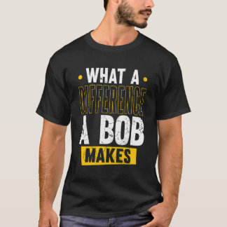 T-shirt Nom Bob Anniversaire Prénom Quelle Différence A Bo
