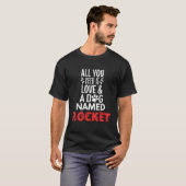 T-shirt Nom de chien Rocket Design Tout ce dont vous avez (Devant entier)