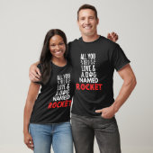 T-shirt Nom de chien Rocket Design Tout ce dont vous avez (Unisexe)