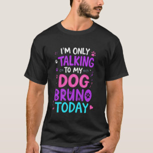 T-shirt Nom du chien Bruno Parler seulement à mon chien Br