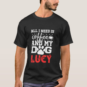 T-shirt Nom du chien Lucy Tout dans le besoin est café Mon