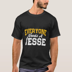 T-shirt Nom Personnalisé Tout Le Monde A Besoin D'Un Jesse