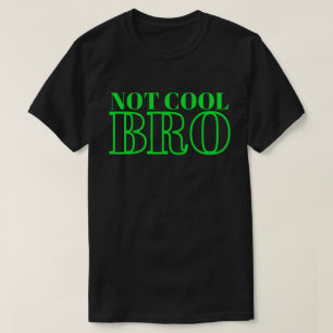 T-SHIRT NON COOL BRO