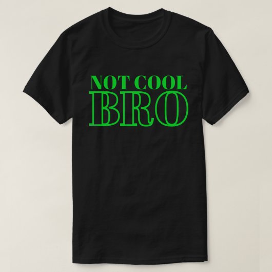 T-SHIRT NON COOL BRO (Design devant)
