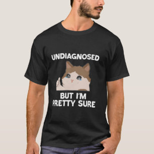 T-shirt Non diagnostiqué Mais je suis assez sûr drôle mème
