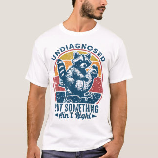 T-shirt Non Diagnostiqué, Mais Quelque Chose Ne Va Pas Bie