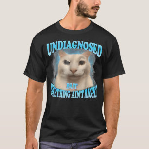 T-shirt Non diagnostiqué Mais quelque chose ne va pas Drôl