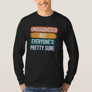 T-shirt Non diagnostiqué mais tout le monde est assez sûr